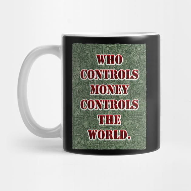 who controls money controls the world. by yosuke